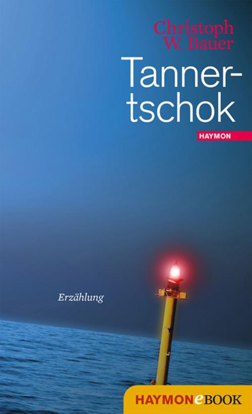 Cover of the book Tannertschok by Christoph W. Bauer, Haymon Verlag