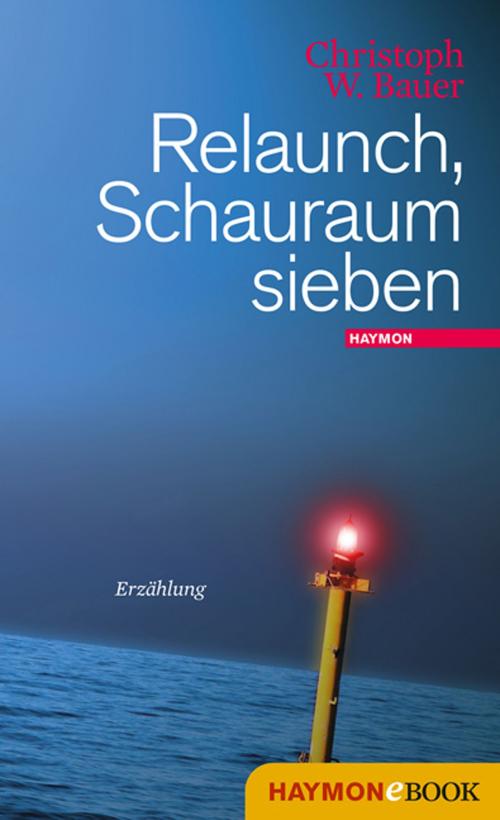 Cover of the book Relaunch, Schauraum sieben by Christoph W. Bauer, Haymon Verlag