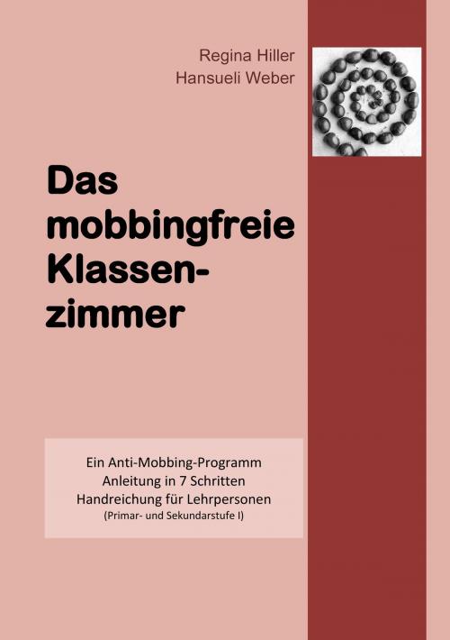 Cover of the book Das mobbingfreie Klassenzimmer by Regina Hiller, Hansueli Weber, Books on Demand