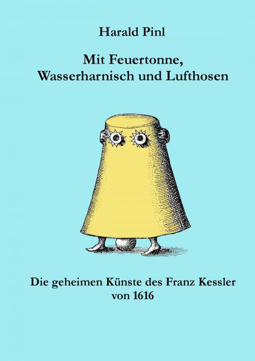 Cover of the book Mit Feuertonne, Wasserharnisch und Lufthosen by Harald Pinl, Books on Demand