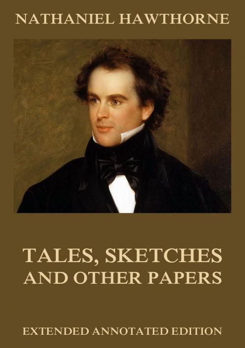 Cover of the book Tales, Sketches And Other Papers by Nathaniel Hawthorne, Jazzybee Verlag