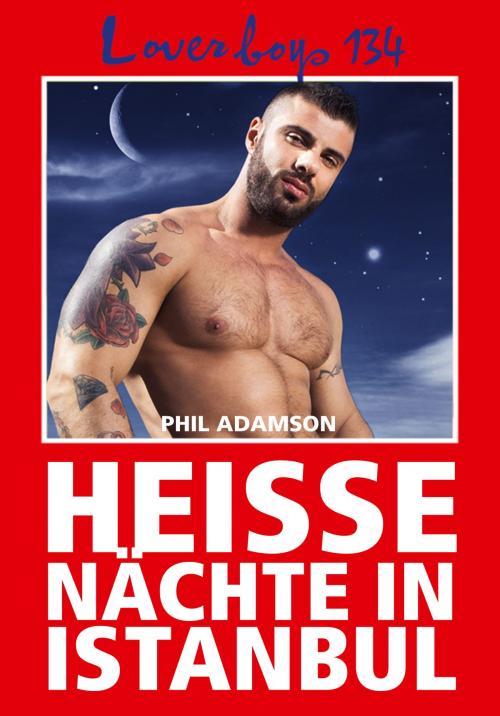 Cover of the book Loverboys 134: Heiße Nächte in Istanbul by Phil Adamson, Bruno Gmünder Verlag