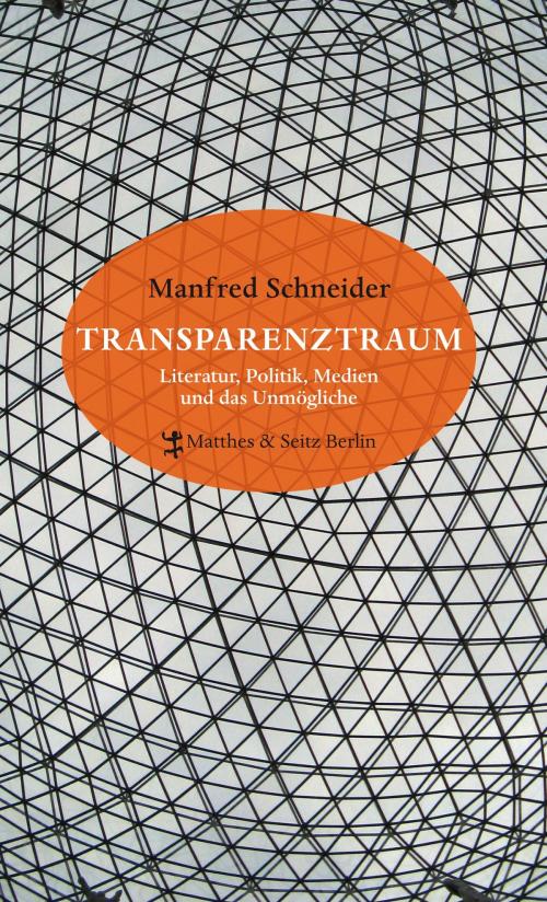 Cover of the book Transparenztraum by Manfred Schneider, Matthes & Seitz Berlin Verlag