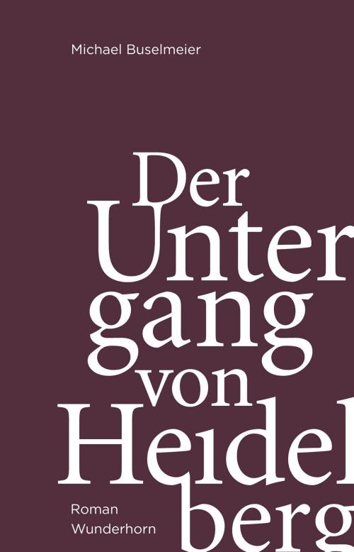 Cover of the book Der Untergang von Heidelberg by Michael Buselmeier, Verlag Das Wunderhorn