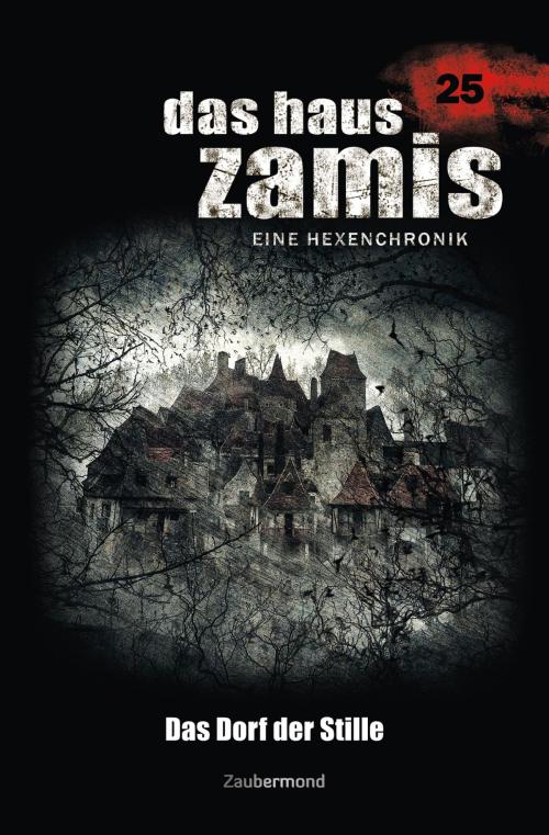 Cover of the book Das Haus Zamis 25 - Das Dorf der Stille by Logan Dee, Catalina Corvo, Zaubermond Verlag