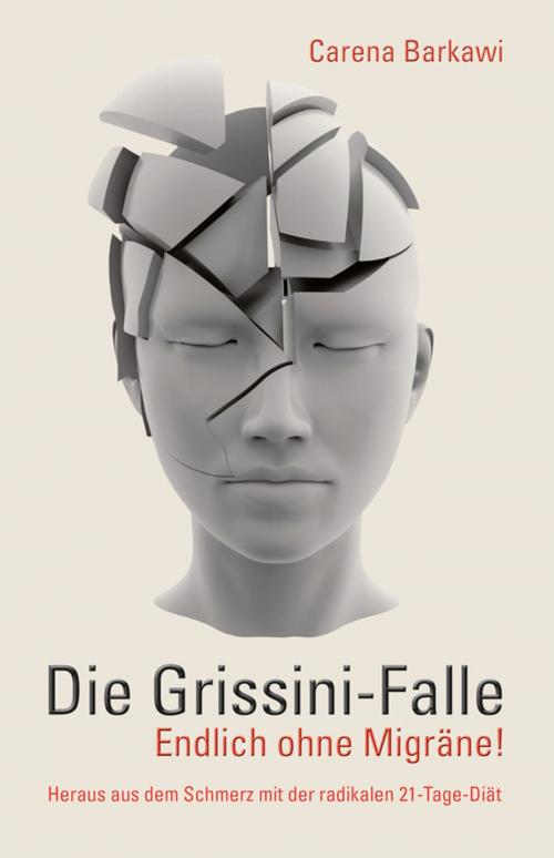 Cover of the book Die Grissini-Falle. Endlich ohne Migräne! by Carena Barkawi, Barkawi Publishing