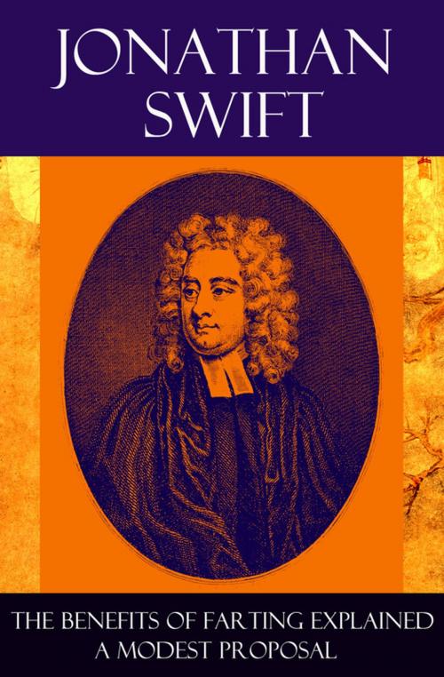Cover of the book The Benefits of Farting Explained + A Modest Proposal by Jonathan  Swift, e-artnow