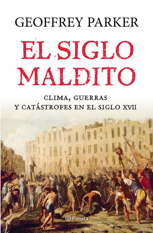 Cover of the book El siglo maldito by Geoffrey Parker, Grupo Planeta