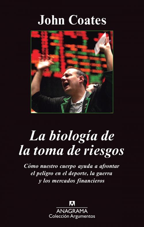 Cover of the book La biología de la toma de riesgos by John Coates, Editorial Anagrama