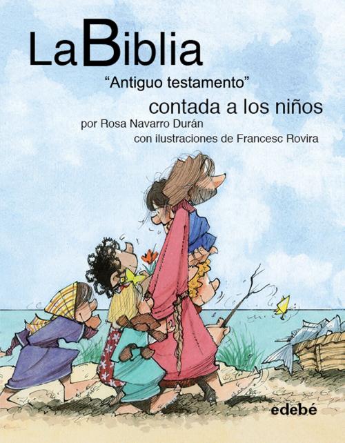 Cover of the book La BIBLIA "Antiguo testamento" contado a los niños by Francesc Rovira i Jarqué, Rosa Navarro Durán, Edebé (Ediciones Don Bosco)