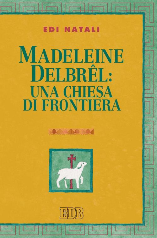 Cover of the book Madeleine Delbrel: una chiesa di frontiera by Edi Natali, Giorgio Mazzanti, EDB - Edizioni Dehoniane Bologna