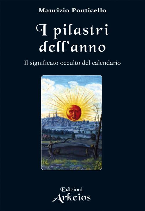 Cover of the book I Pilastri dell'Anno by Maurizio Ponticello, Edizioni Arkeios