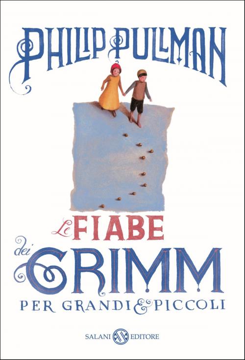 Cover of the book Le fiabe dei Grimm per grandi e piccoli by Philip Pullman, Salani Editore