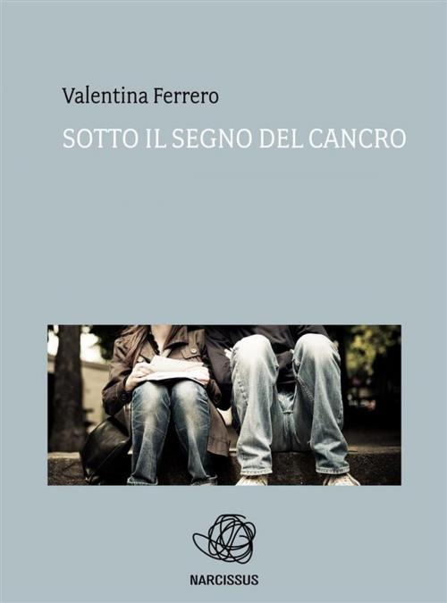 Cover of the book Sotto il segno del cancro by Valentina Ferrero, Valentina Ferrero