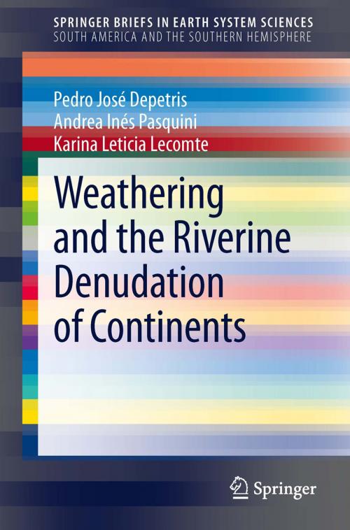 Cover of the book Weathering and the Riverine Denudation of Continents by Pedro José Depetris, Andrea Inés Pasquini, Karina Leticia Lecomte, Springer Netherlands