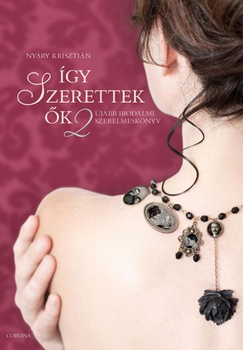 Cover of the book Így szerettek ők 2 by Nyáry Krisztián, Corvina Kiadó