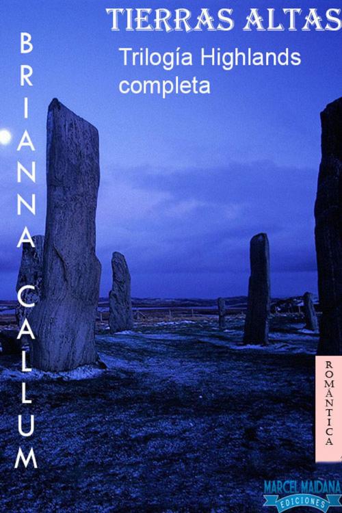 Cover of the book Tierras altas - Trilogía Highlands Completa by Brianna Callum, Marcel Maidana Ediciones