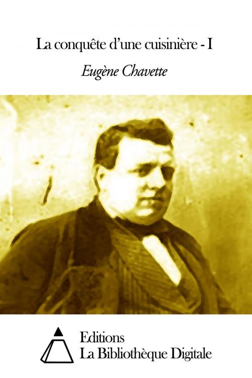 Cover of the book La conquête d’une cuisinière - I by Eugène Chavette, Editions la Bibliothèque Digitale