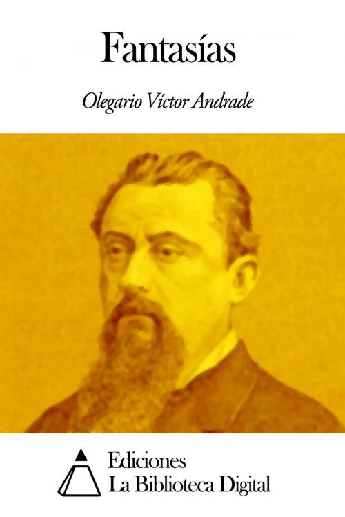 Cover of the book Fantasías by Olegario Víctor Andrade, Ediciones la Biblioteca Digital