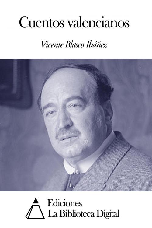 Cover of the book Cuentos valencianos by Vicente Blasco Ibáñez, Ediciones la Biblioteca Digital