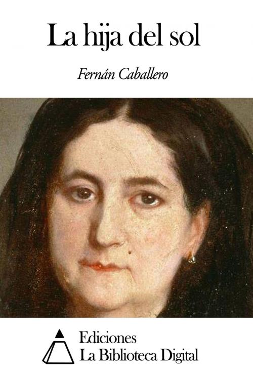 Cover of the book La hija del sol by Fernán Caballero, Ediciones la Biblioteca Digital