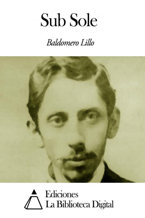 Cover of the book Sub Sole by Baldomero Lillo, Ediciones la Biblioteca Digital