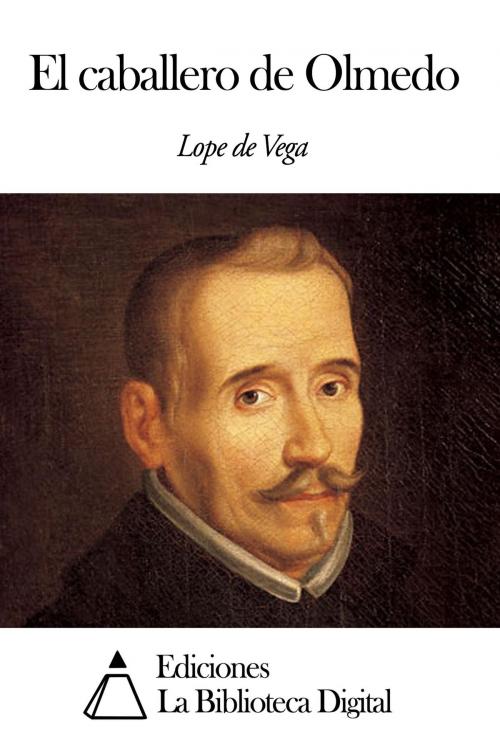 Cover of the book El caballero de Olmedo by Lope de Vega, Ediciones la Biblioteca Digital