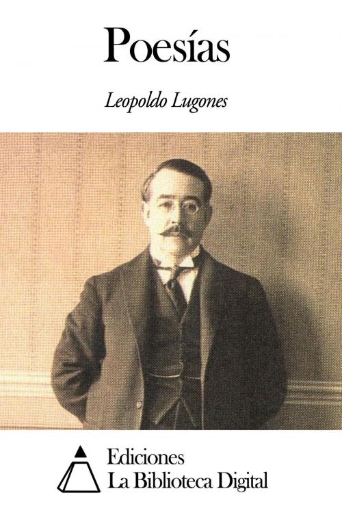 Cover of the book Poesías by Leopoldo Lugones, Ediciones la Biblioteca Digital