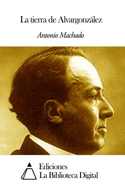 Cover of the book La tierra de Alvargonzález by Antonio Machado, Ediciones la Biblioteca Digital