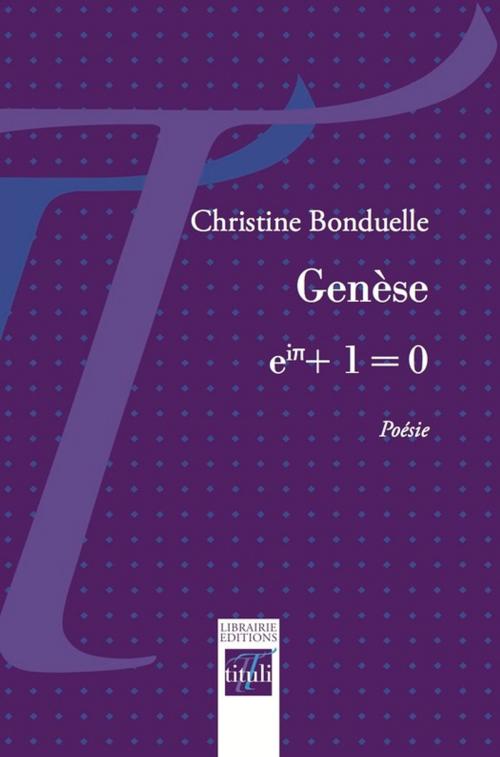 Cover of the book Genèse, eiπ + 1 = 0 by Christine Bonduelle, Librairie éditions tituli