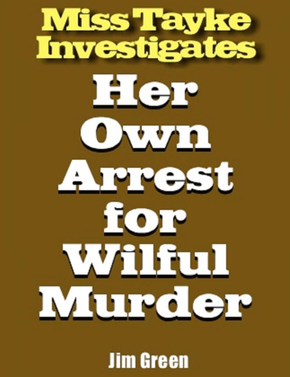 Big bigCover of Miss Tayke Investigates Her Own Arrest for Wilful Murder