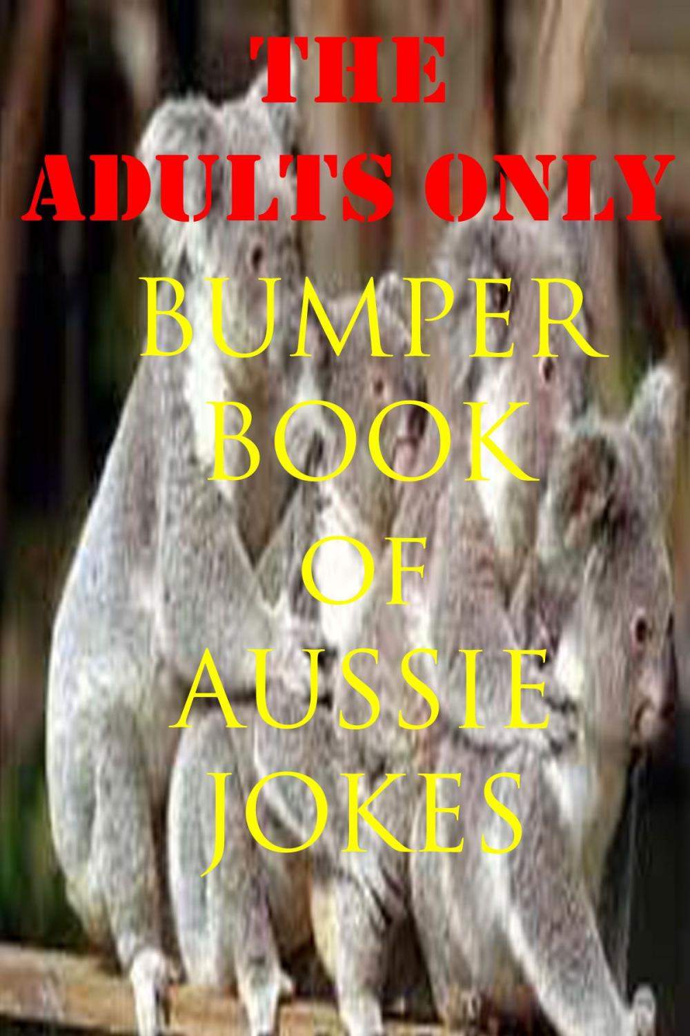 Big bigCover of The Adults Only Bumper Book of Aussie Jokes