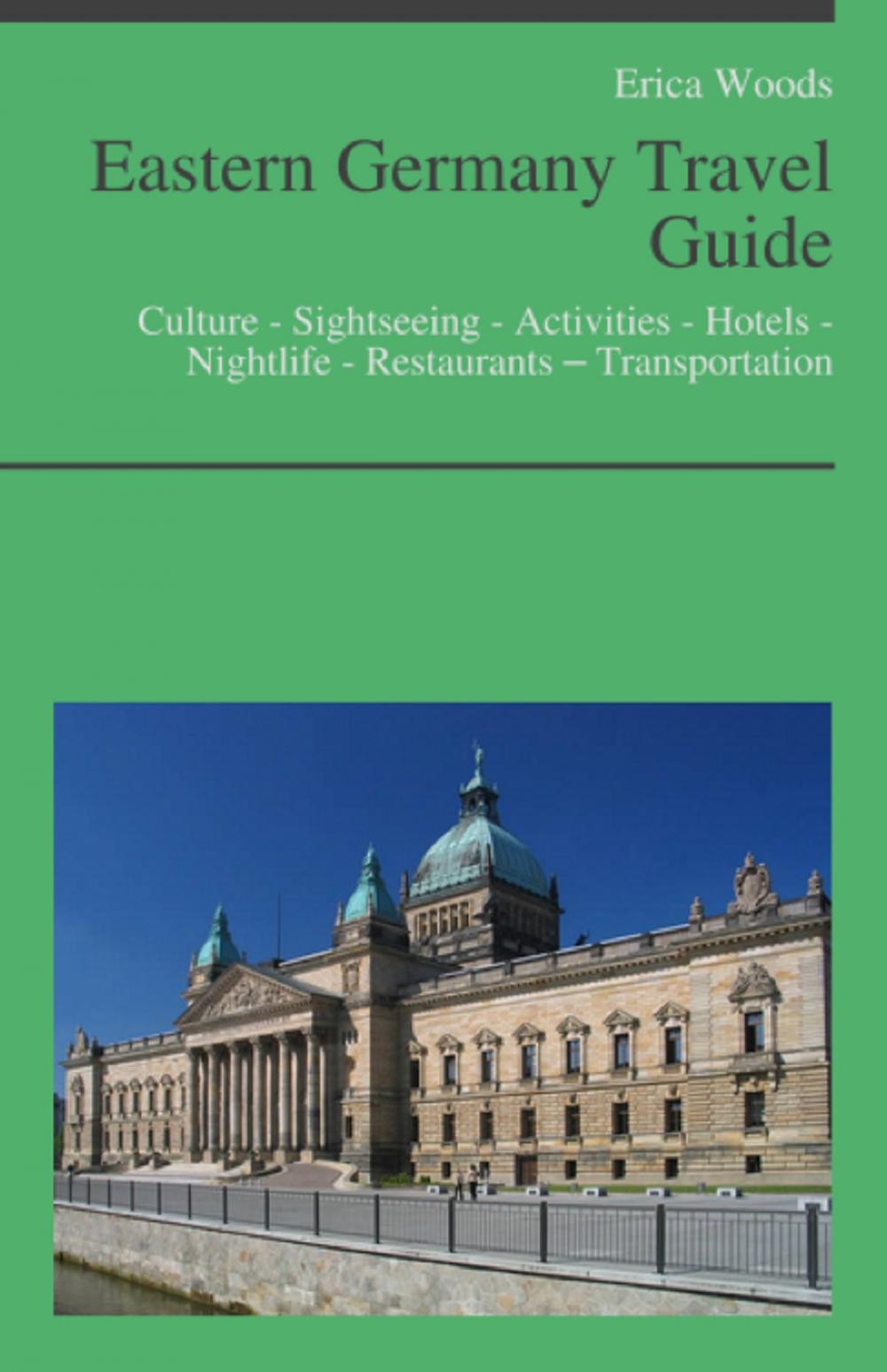 Big bigCover of Eastern Germany Travel Guide: Culture - Sightseeing - Activities - Hotels - Nightlife - Restaurants – Transportation (including Berlin, Leipzig & Dresden)