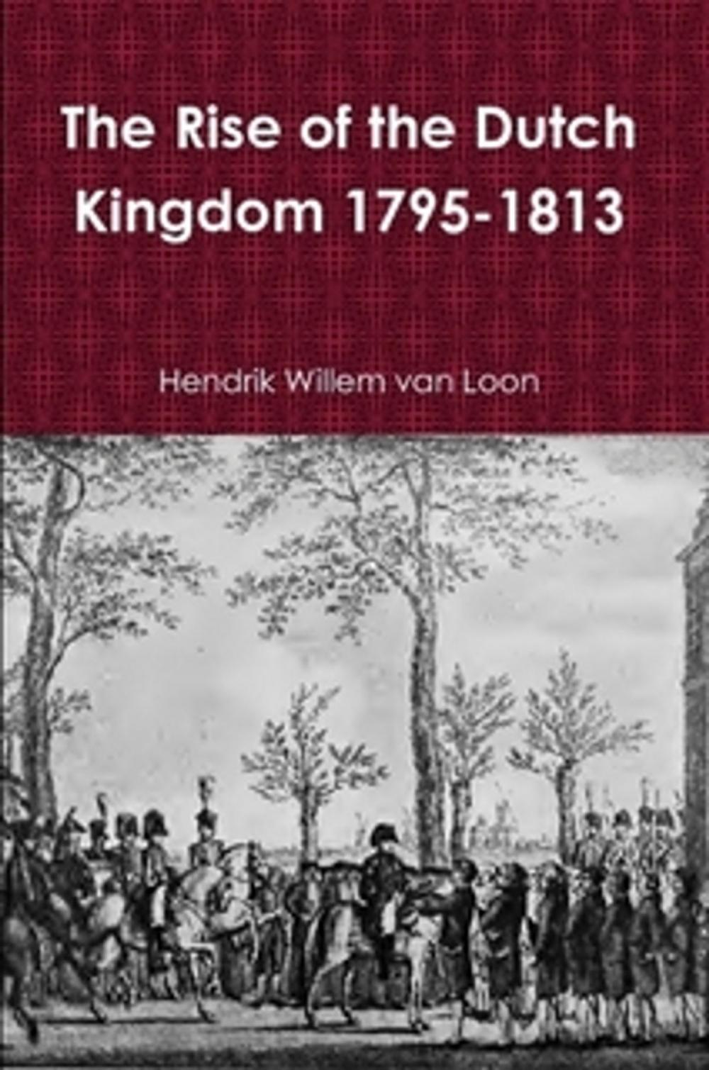 Big bigCover of The Rise of the Dutch Kingdom 1795-1813