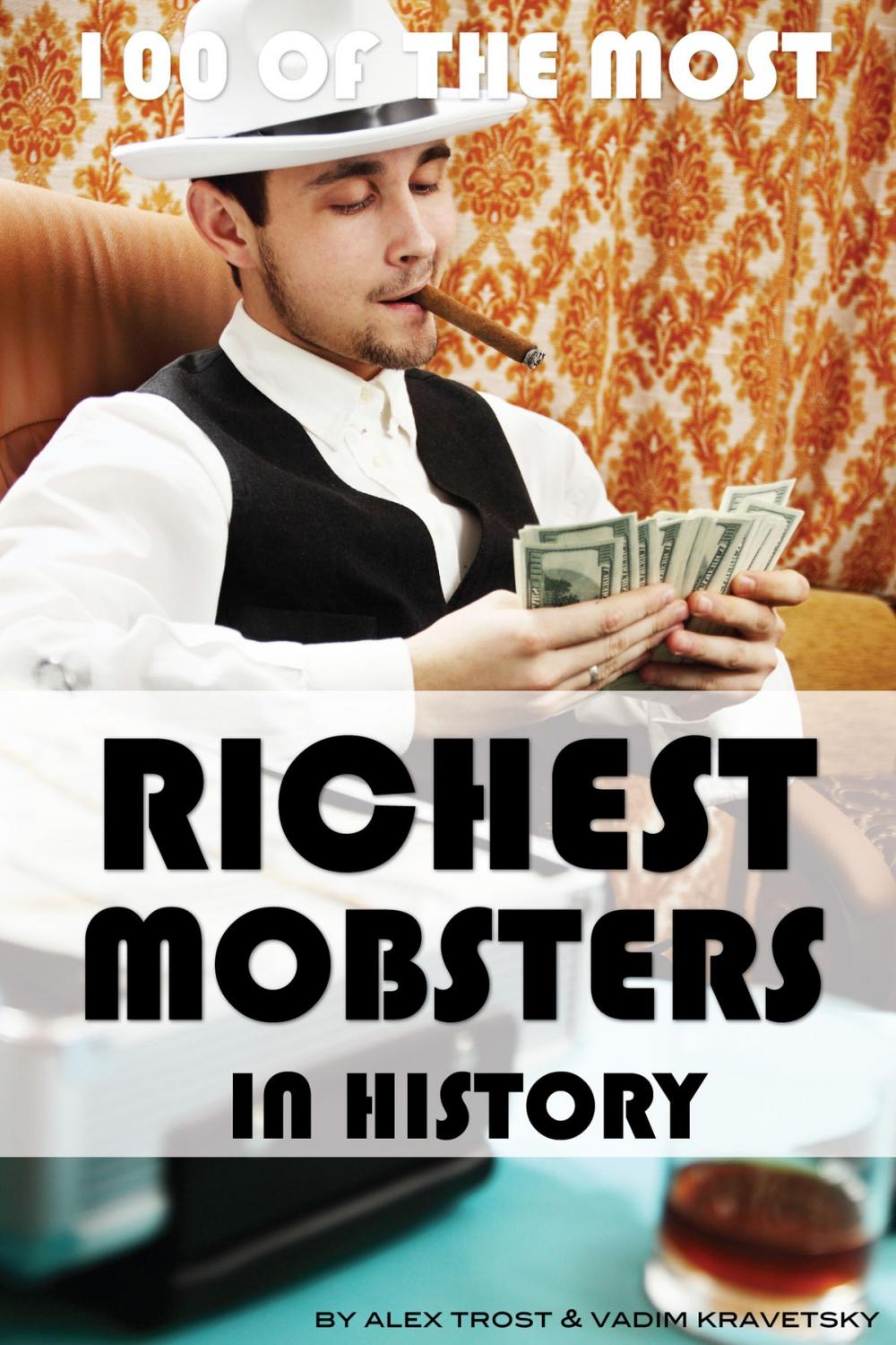 Big bigCover of 100 of the Most Richest Mobsters in History