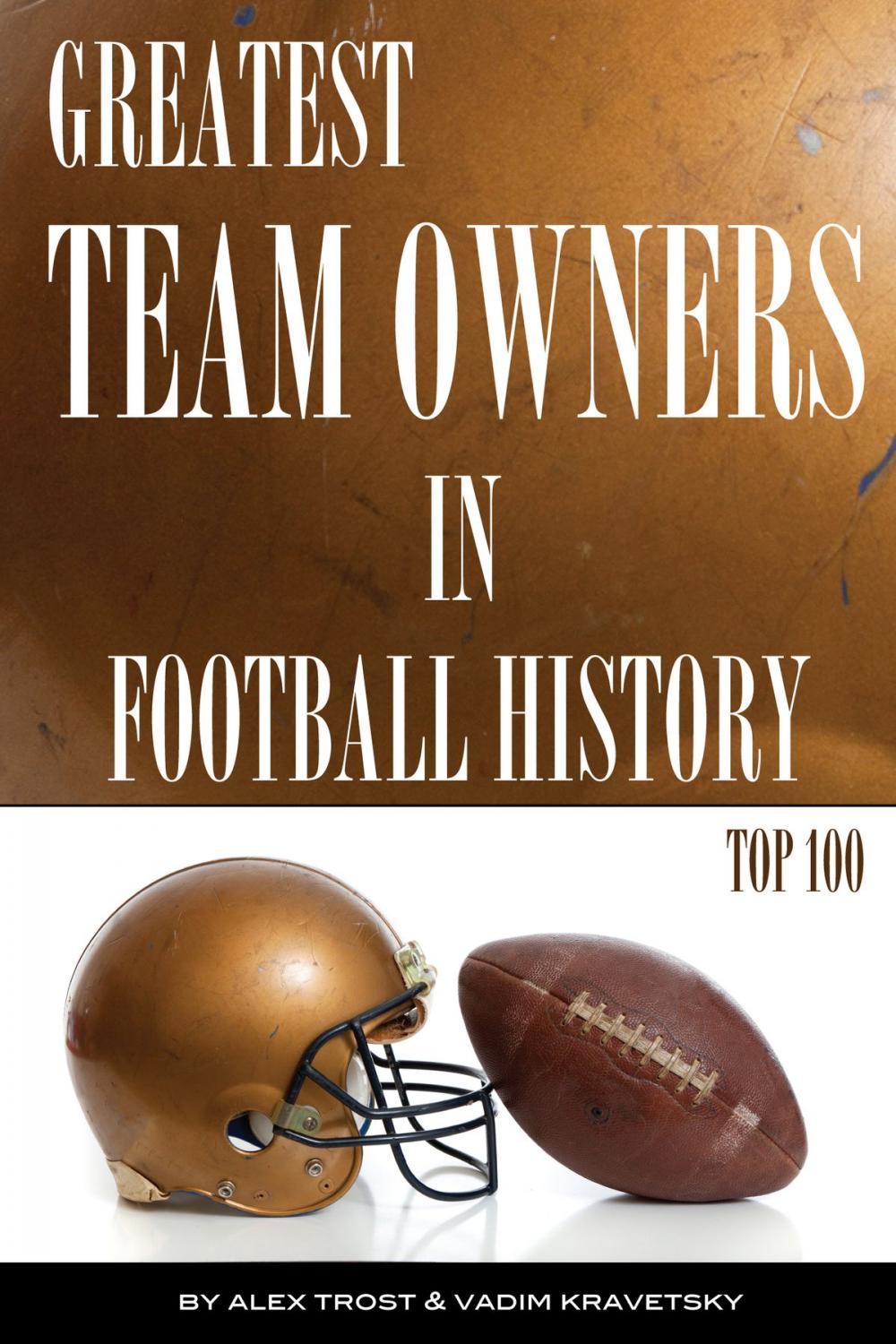 Big bigCover of Greatest Team Owners in Football History: Top 100