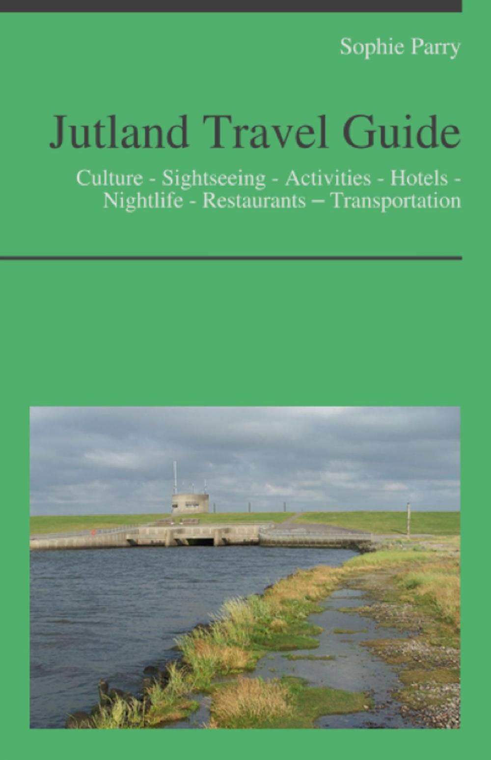 Big bigCover of Jutland, Denmark Travel Guide: Culture - Sightseeing - Activities - Hotels - Nightlife - Restaurants – Transportation