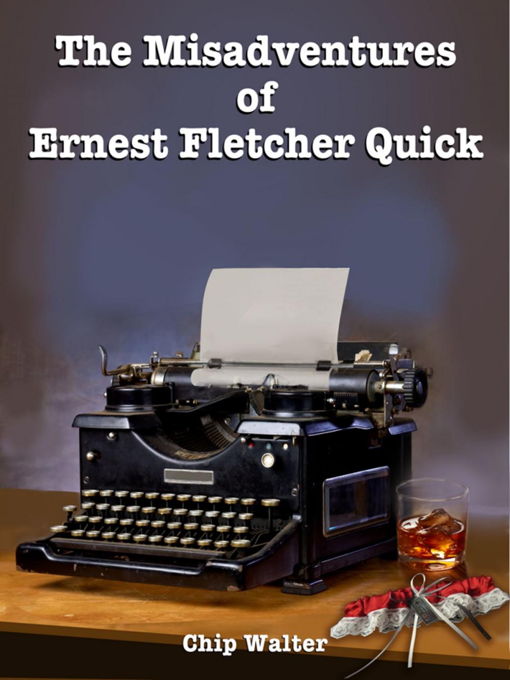 Big bigCover of The Misadventures of Ernest Fletcher Quick (Episodes Eleven through Thirteen)