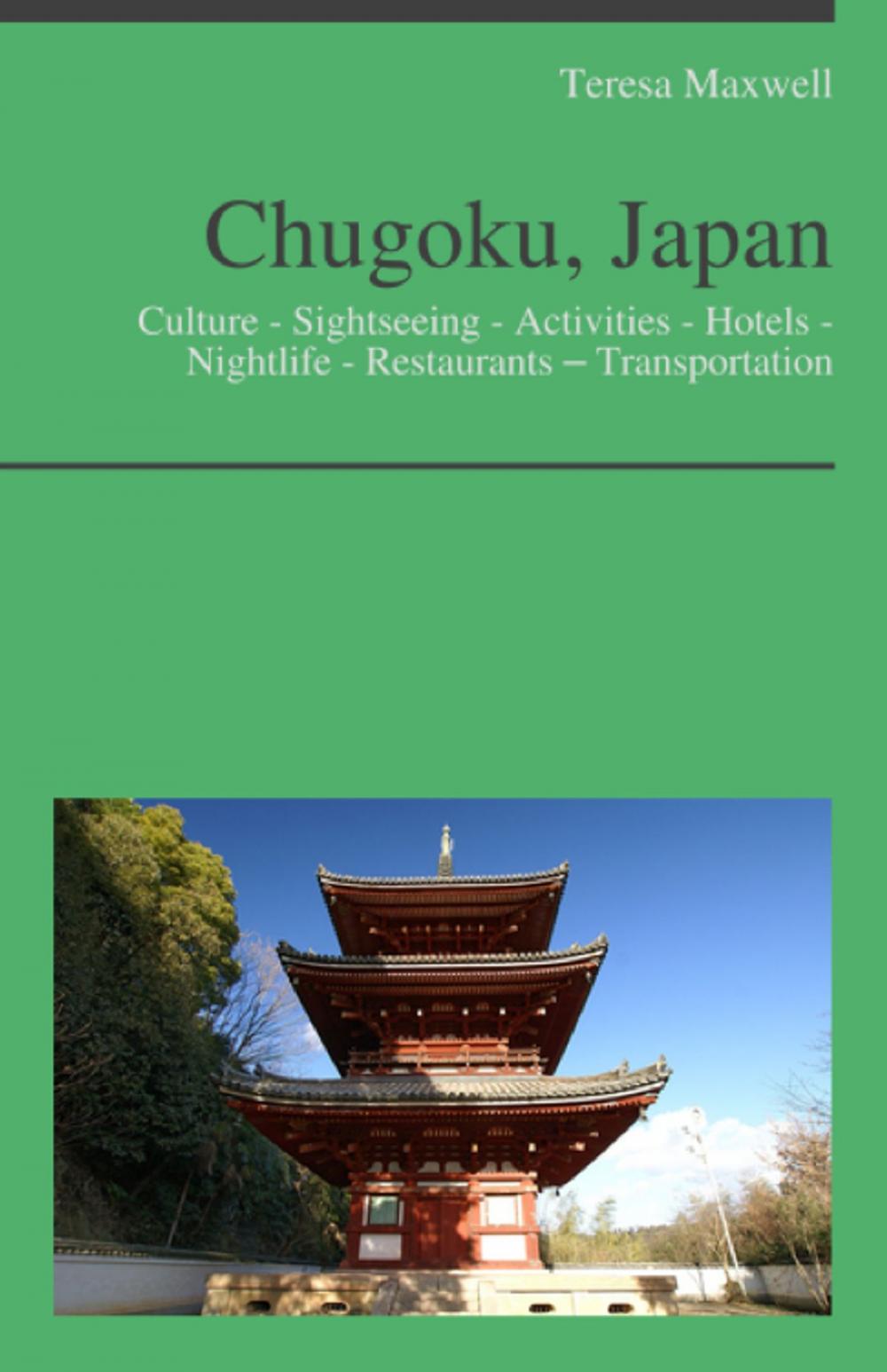 Big bigCover of Chugoku, Japan Travel Guide: Culture - Sightseeing - Activities - Hotels - Nightlife - Restaurants – Transportation (including Hiroshima)