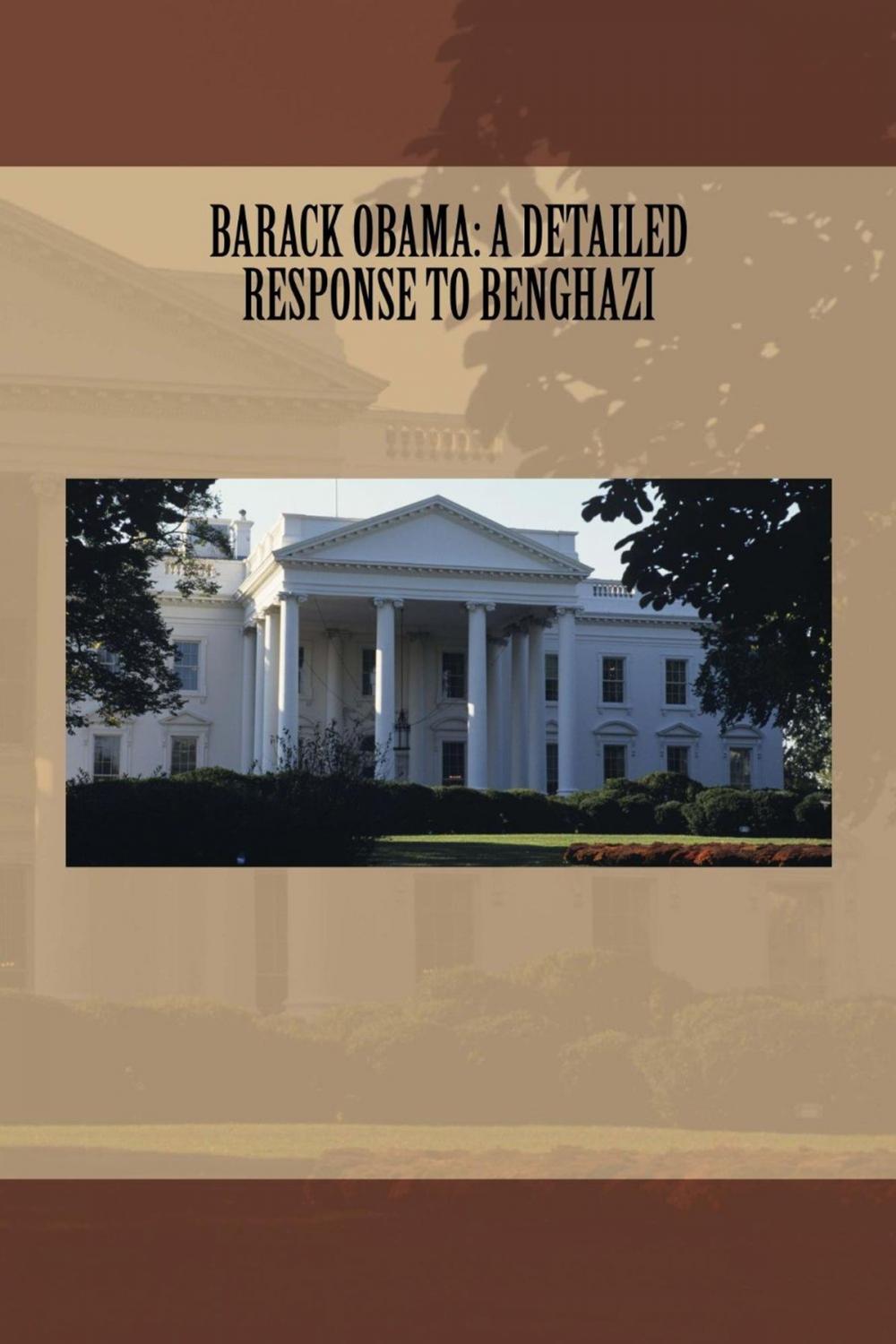 Big bigCover of Barack Obama: A Detailed Response to Benghazi