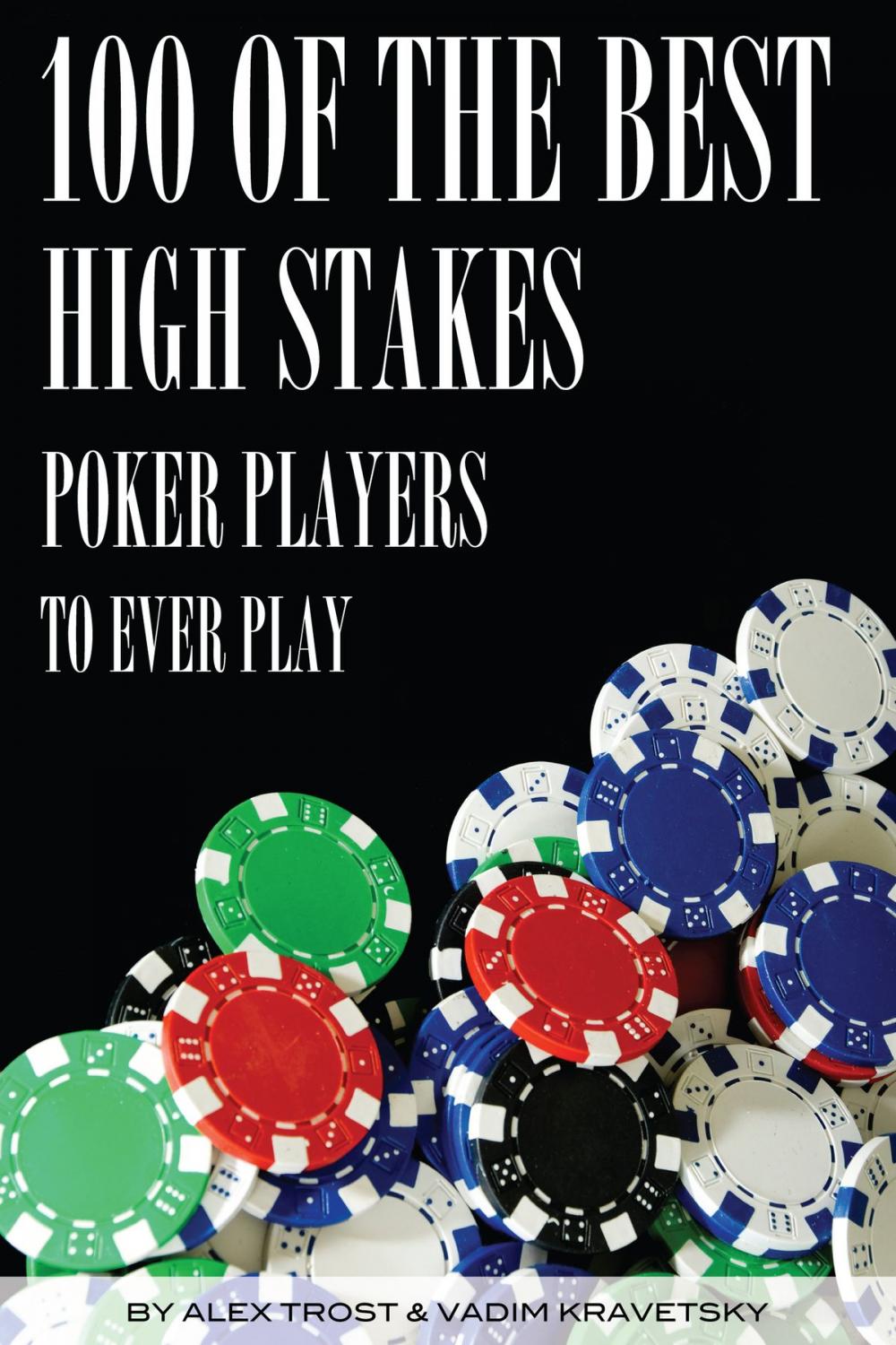 Big bigCover of 100 of the Best High Stakes Poker Players to Ever Play