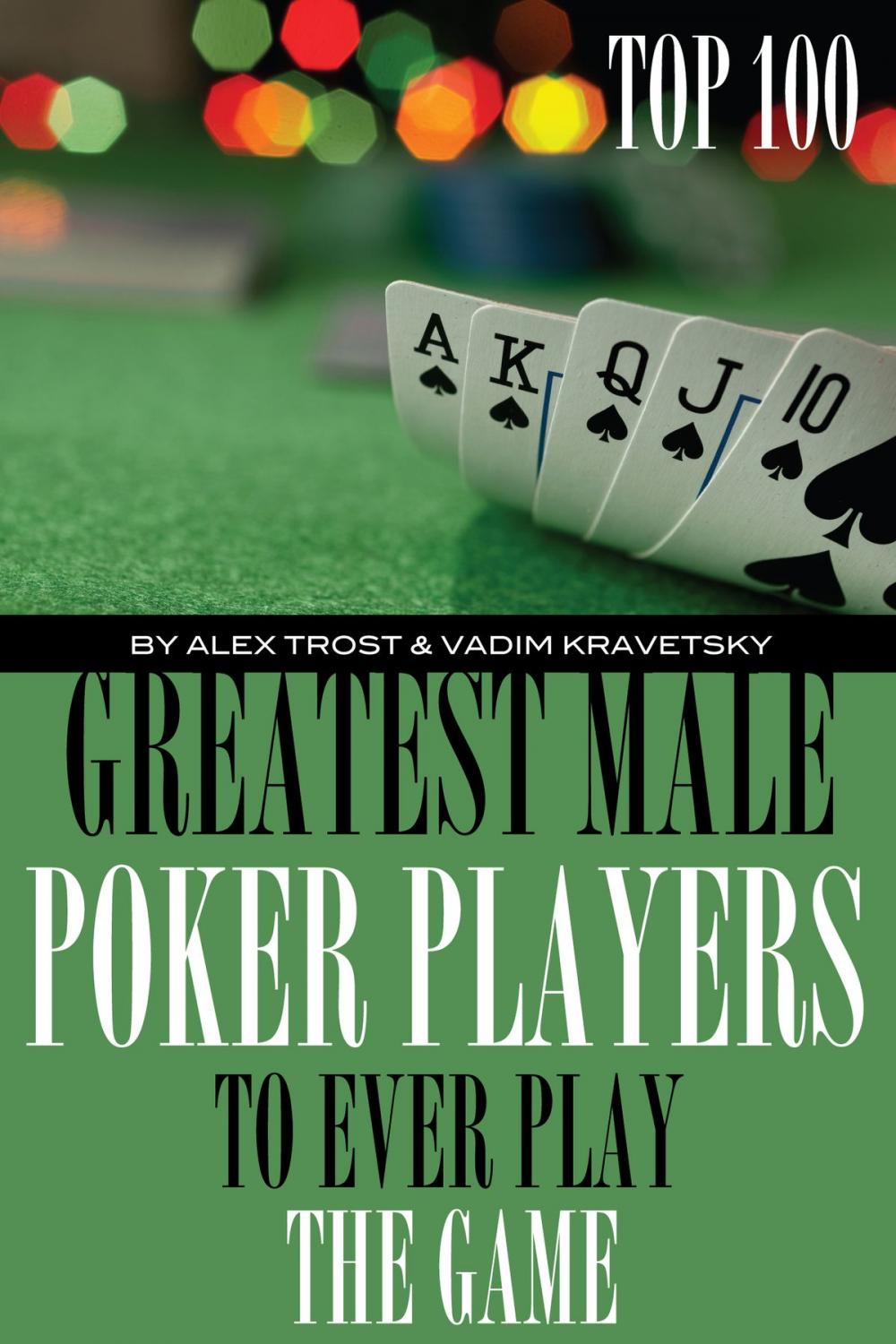 Big bigCover of Greatest Male Poker Players to Ever Play the Game: Top 100