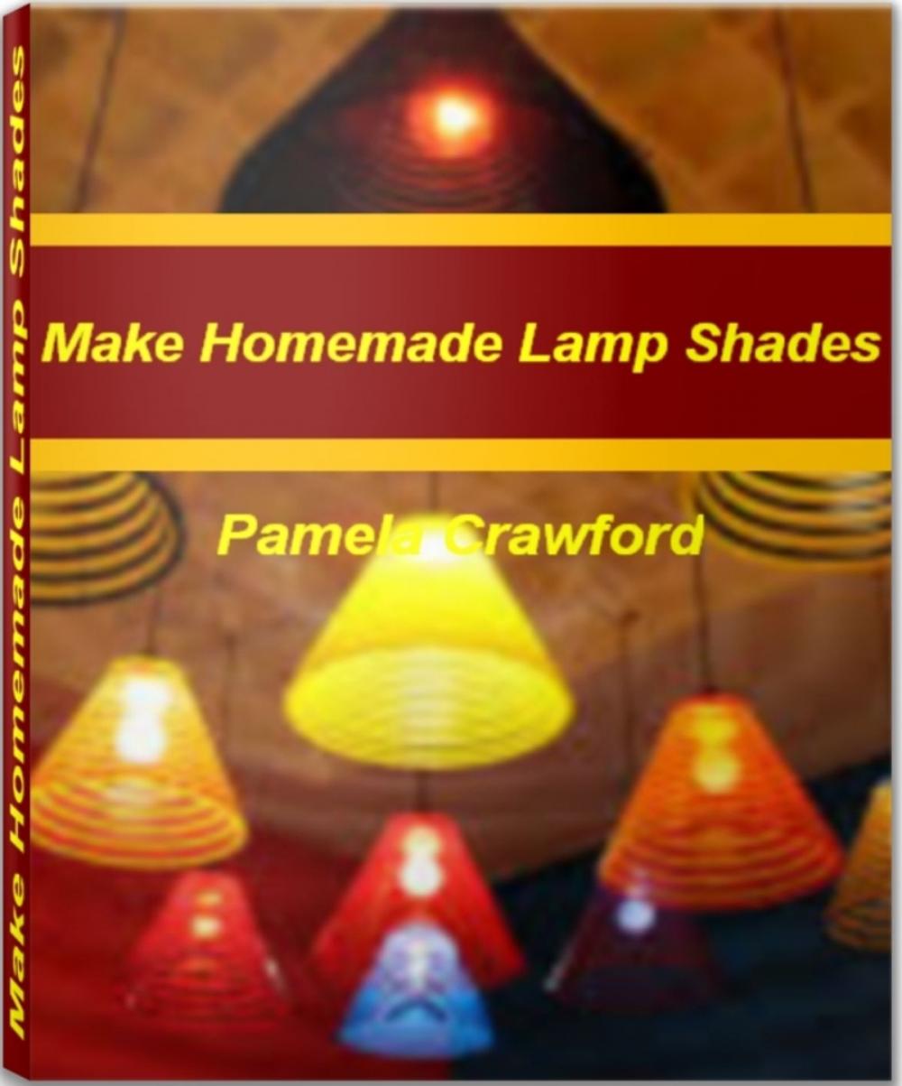 Big bigCover of Make Homemade Lamp Shades