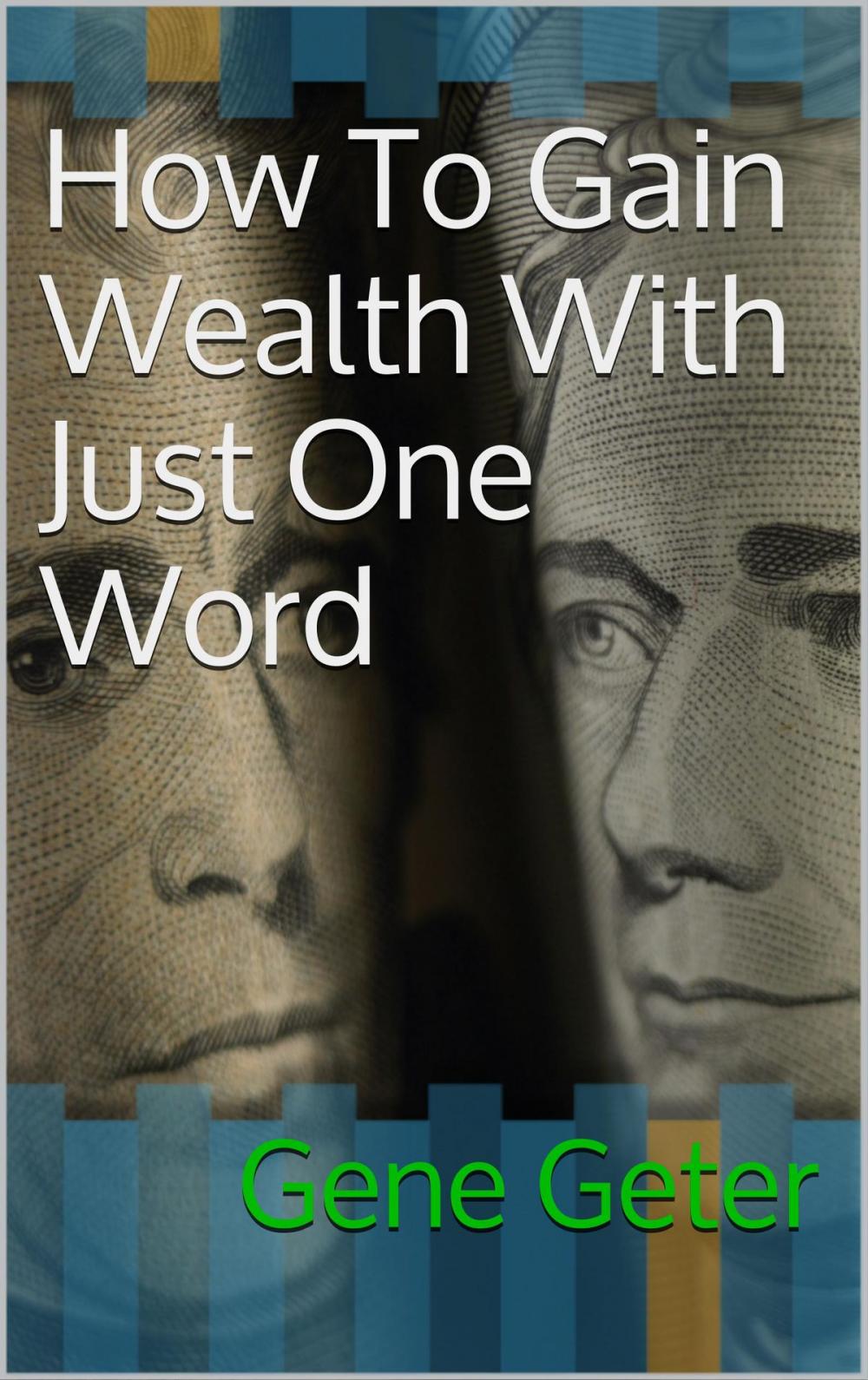 Big bigCover of How To Gain Wealth With Just One Word