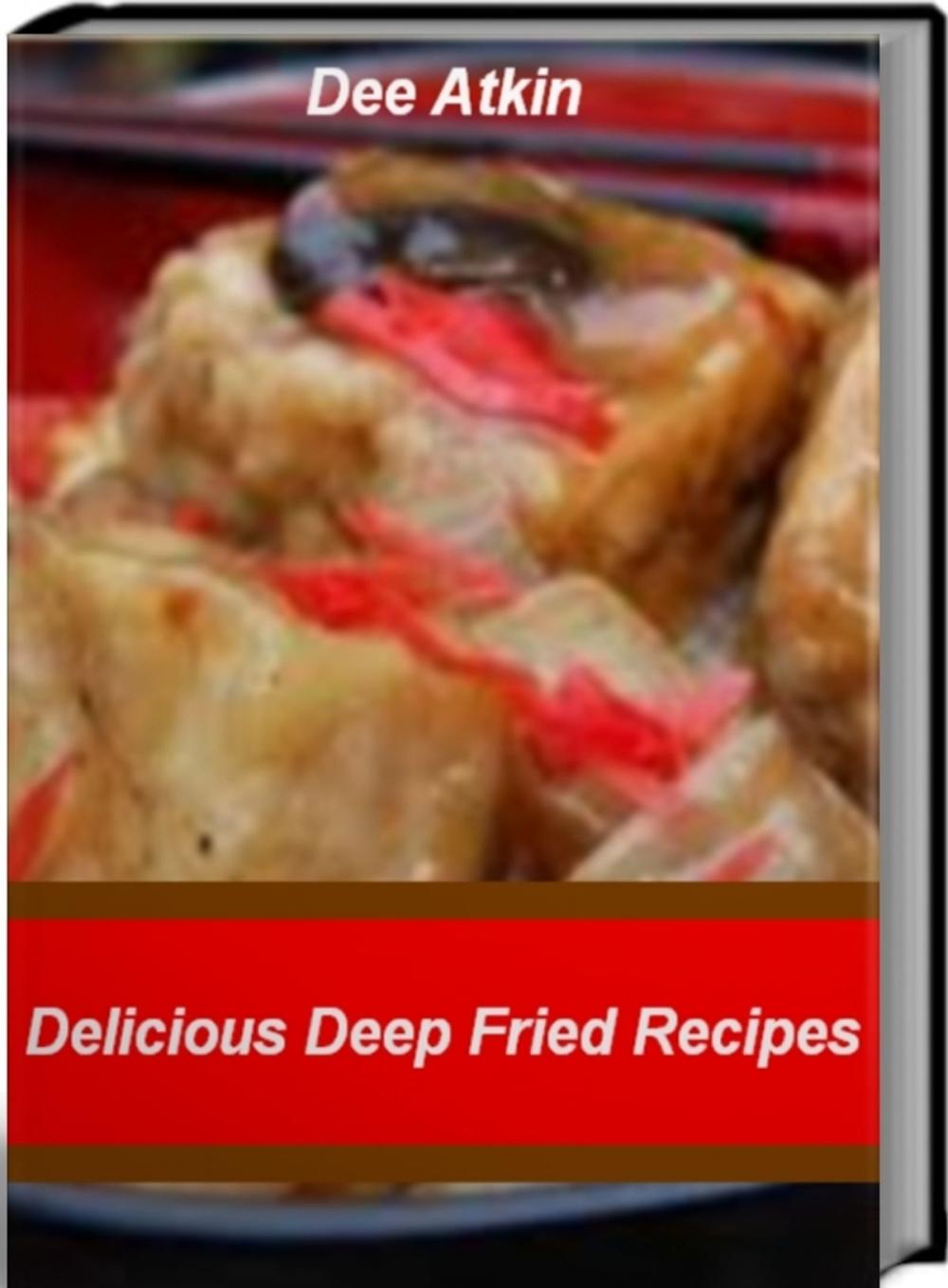 Big bigCover of Delicious Deep Fried Recipes