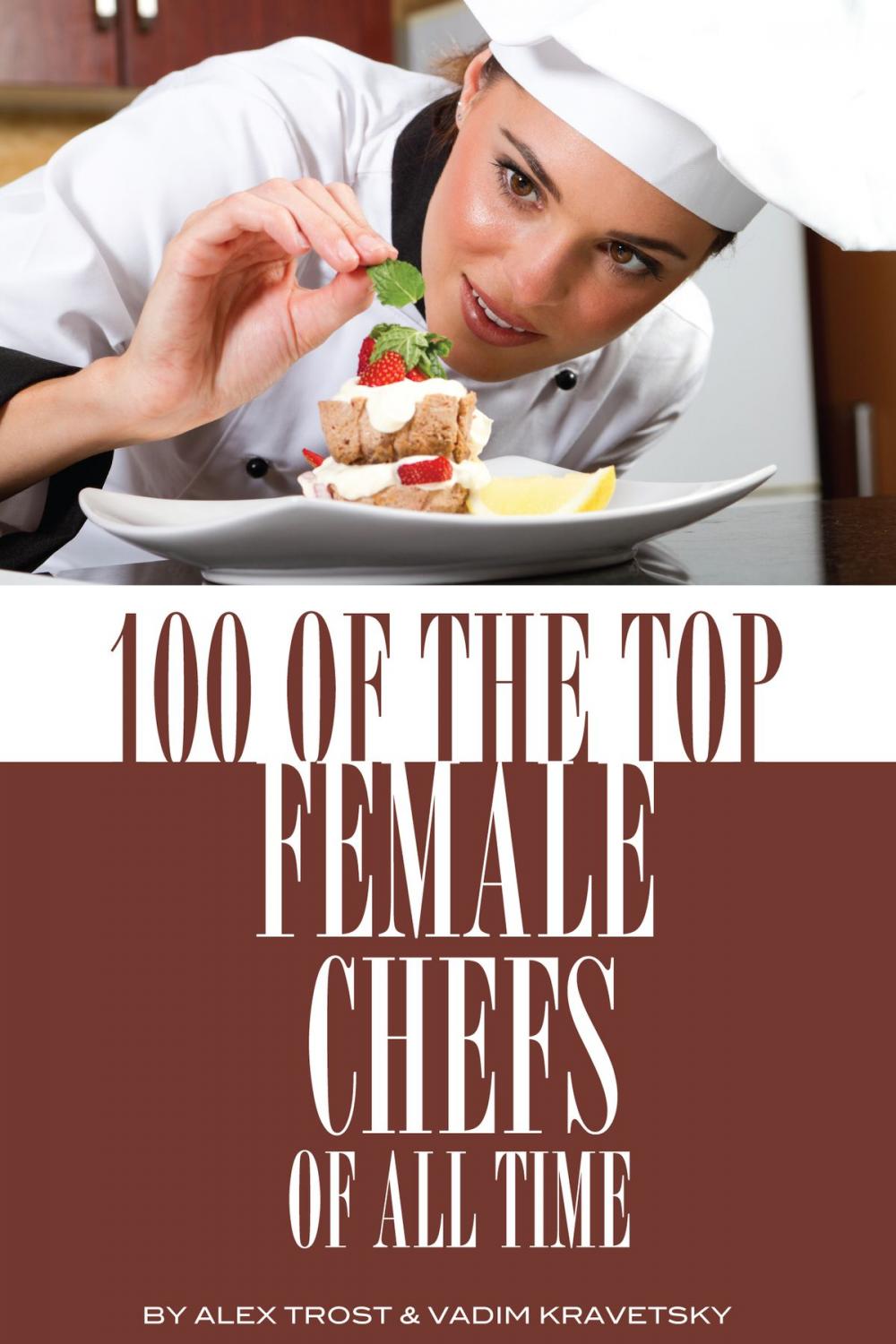 Big bigCover of 100 of the Top Female Chefs of All Time