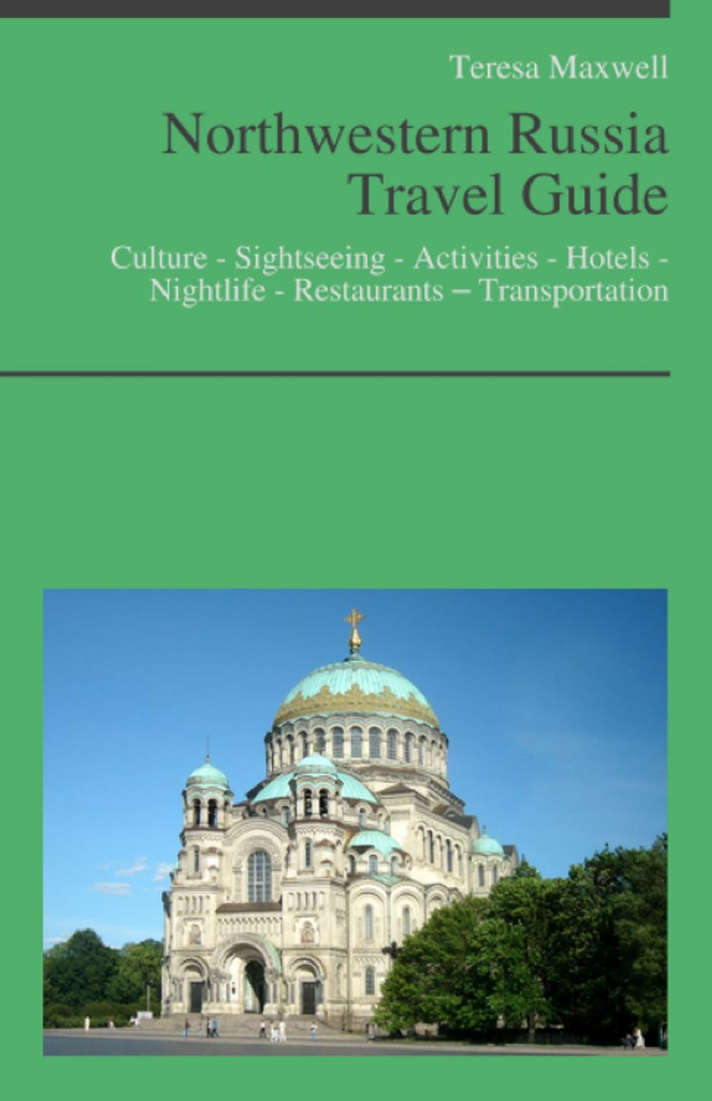 Big bigCover of Northwestern Russia Travel Guide: Culture - Sightseeing - Activities - Hotels - Nightlife - Restaurants – Transportation