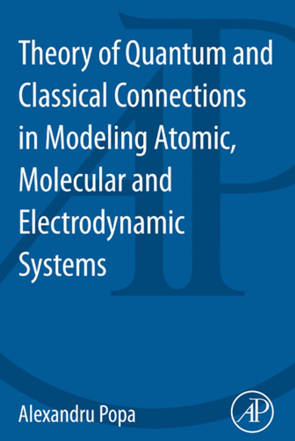 Big bigCover of Theory of Quantum and Classical Connections in Modeling Atomic, Molecular and Electrodynamical Systems