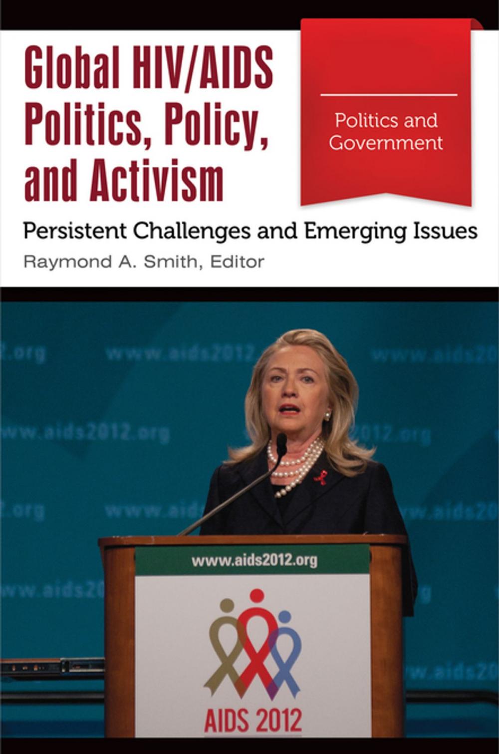 Big bigCover of Global HIV/AIDS Politics, Policy, and Activism: Persistent Challenges and Emerging Issues [3 volumes]