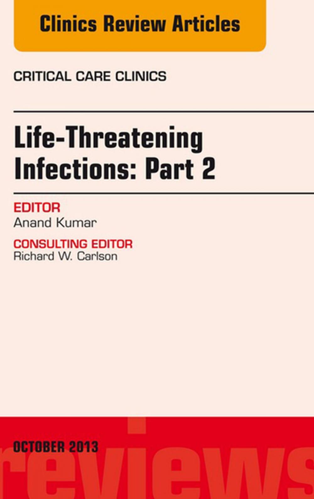 Big bigCover of Life-Threatening Infections: Part 2, An Issue of Critical Care Clinics, E-Book